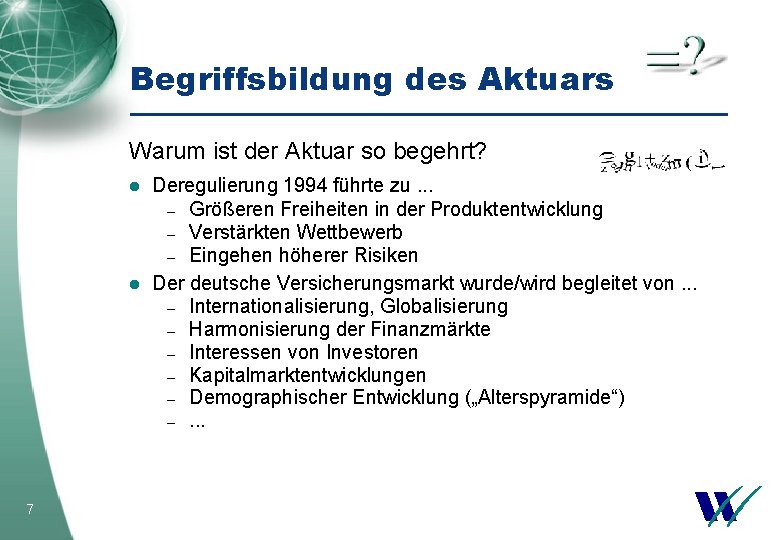 Begriffsbildung des Aktuars Warum ist der Aktuar so begehrt? l l 7 Deregulierung 1994