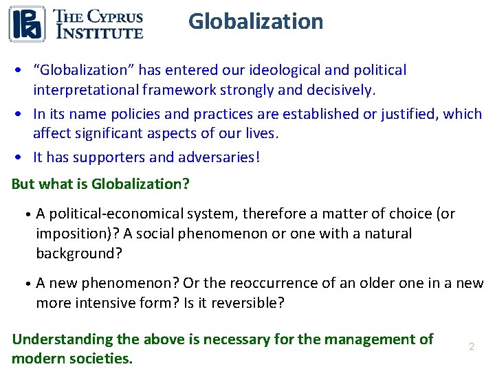 Globalization • “Globalization” has entered our ideological and political interpretational framework strongly and decisively.