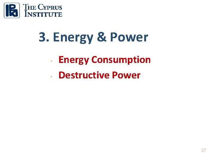 3. Energy & Power • • Energy Consumption Destructive Power 27 