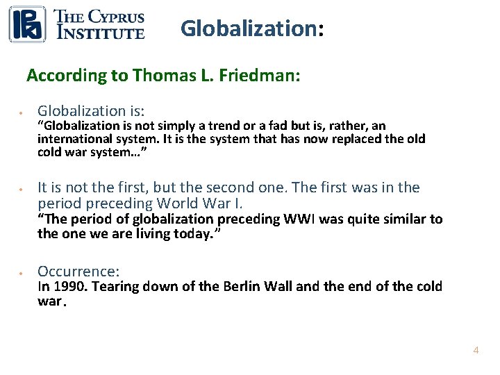 Globalization: According to Thomas L. Friedman: • • Globalization is: “Globalization is not simply