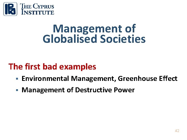 Management of Globalised Societies The first bad examples § § Environmental Management, Greenhouse Effect