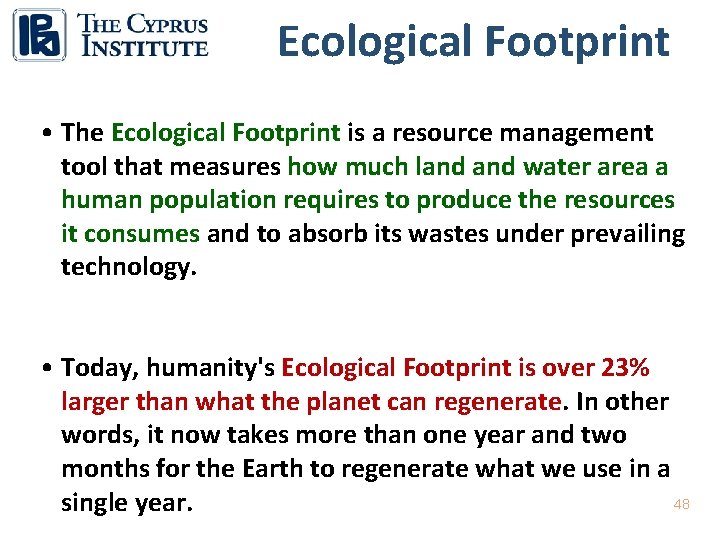 Ecological Footprint • The Ecological Footprint is a resource management tool that measures how