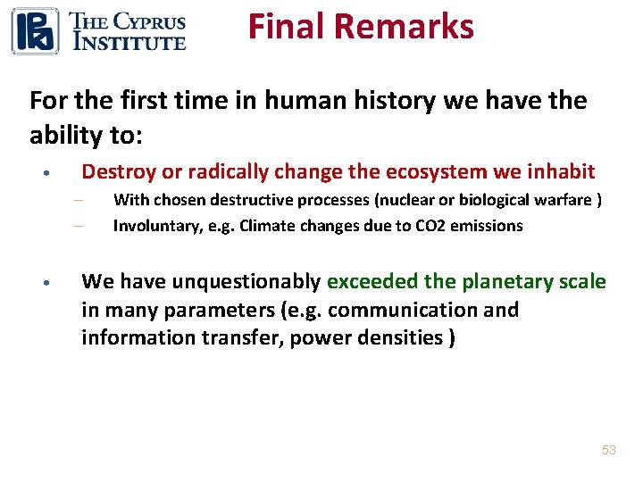 Final Remarks For the first time in human history we have the ability to: