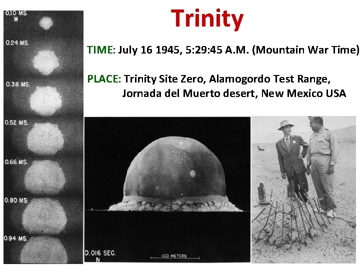 Trinity TIME: July 16 1945, 5: 29: 45 A. M. (Mountain War Time) PLACE: