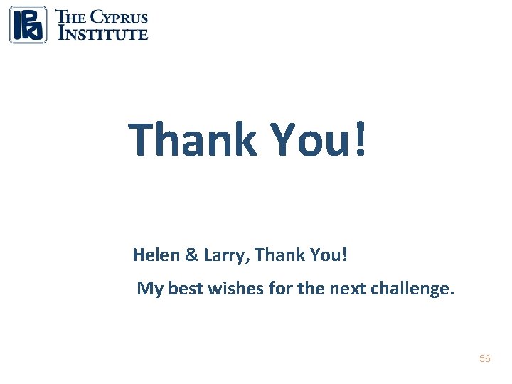 Thank You! Helen & Larry, Thank You! My best wishes for the next challenge.