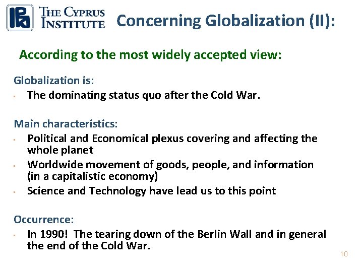 Concerning Globalization (ΙΙ): According to the most widely accepted view: Globalization is: • The