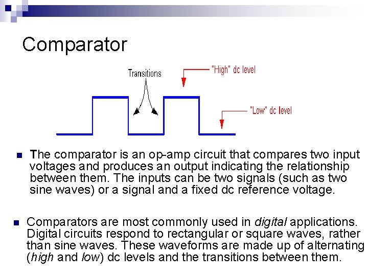 Comparator n n The comparator is an op-amp circuit that compares two input voltages