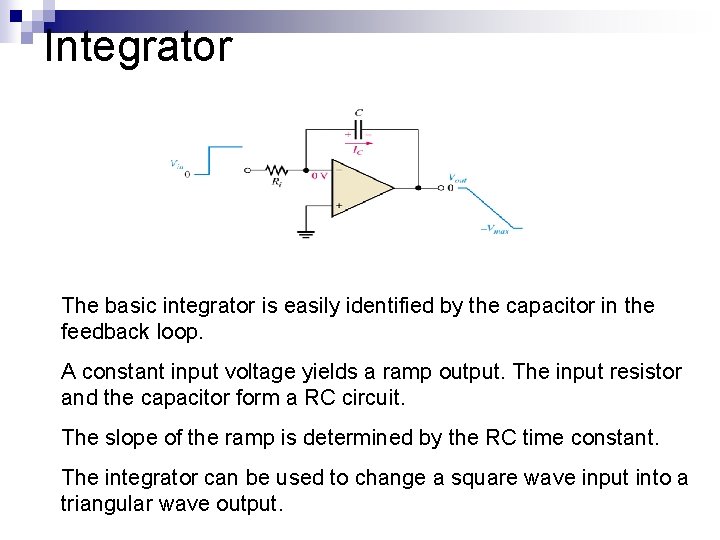 Integrator The basic integrator is easily identified by the capacitor in the feedback loop.