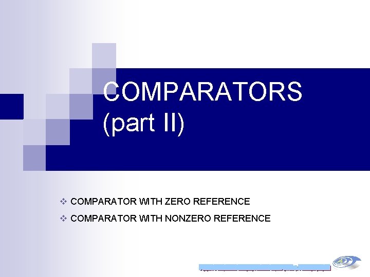 COMPARATORS (part II) v COMPARATOR WITH ZERO REFERENCE v COMPARATOR WITH NONZERO REFERENCE 