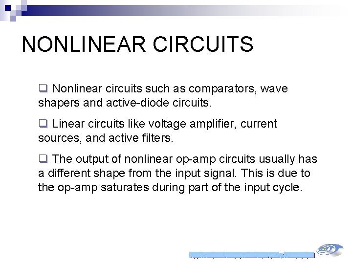 NONLINEAR CIRCUITS q Nonlinear circuits such as comparators, wave shapers and active-diode circuits. q