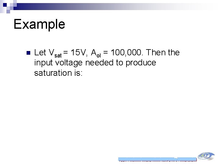 Example n Let Vsat = 15 V, Aol = 100, 000. Then the input
