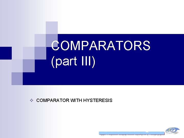 COMPARATORS (part III) v COMPARATOR WITH HYSTERESIS 