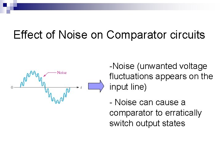 Effect of Noise on Comparator circuits -Noise (unwanted voltage fluctuations appears on the input