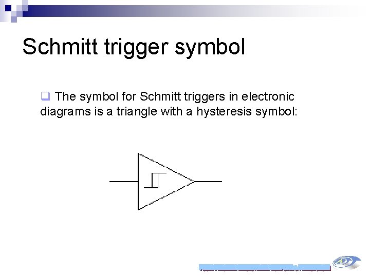 Schmitt trigger symbol q The symbol for Schmitt triggers in electronic diagrams is a