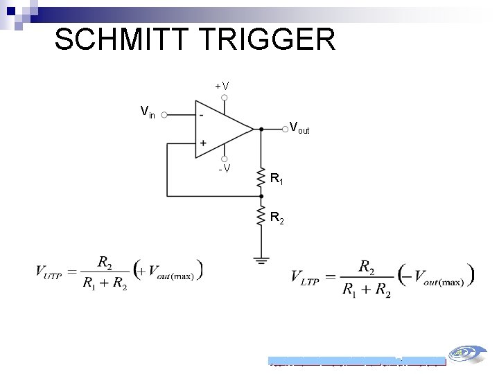 SCHMITT TRIGGER +V Vin Vout -V R 1 R 2 