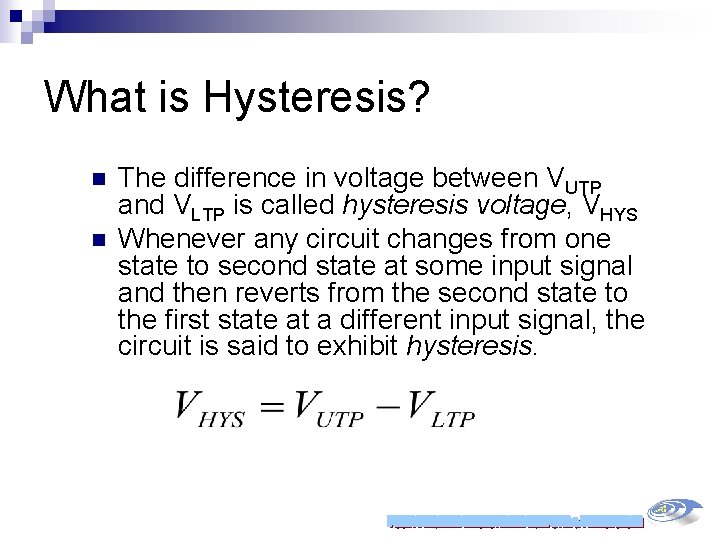 What is Hysteresis? n n The difference in voltage between VUTP and VLTP is