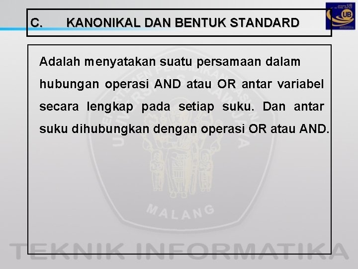 C. KANONIKAL DAN BENTUK STANDARD Adalah menyatakan suatu persamaan dalam hubungan operasi AND atau