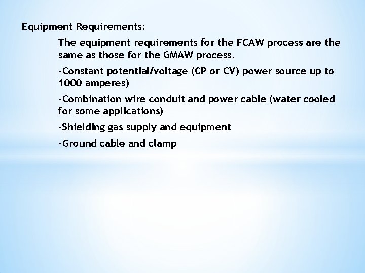 Equipment Requirements: The equipment requirements for the FCAW process are the same as those