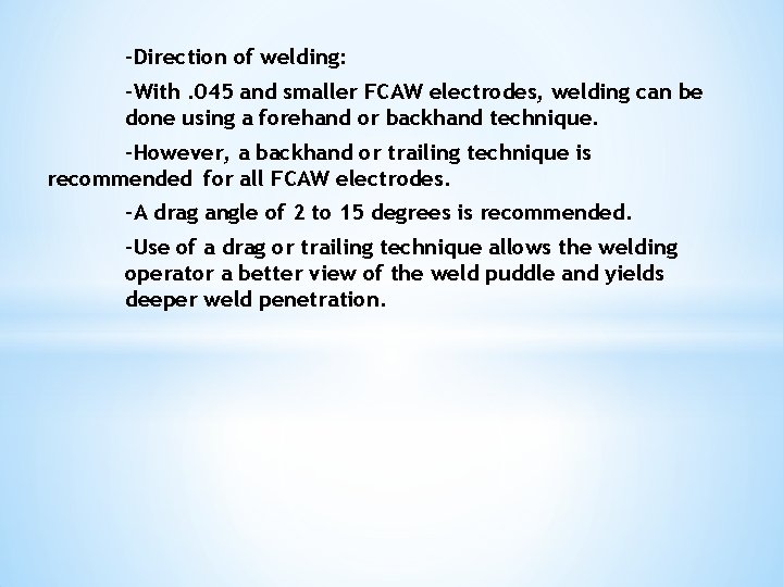 -Direction of welding: -With. 045 and smaller FCAW electrodes, welding can be done using