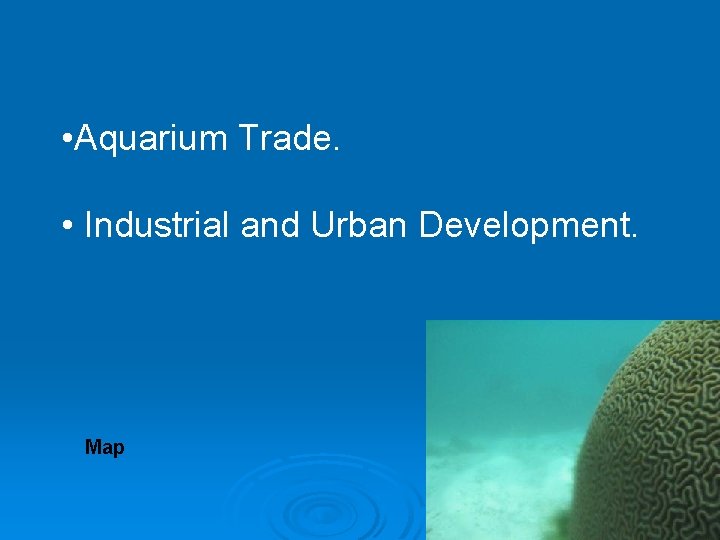  • Aquarium Trade. • Industrial and Urban Development. Map 