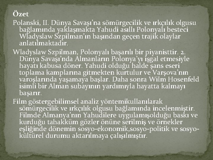 Özet Polanski, II. Dünya Savaşı’na sömürgecilik ve ırkçılık olgusu bağlamında yaklaşmakta Yahudi asıllı Polonyalı