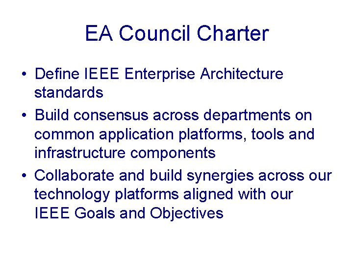 EA Council Charter • Define IEEE Enterprise Architecture standards • Build consensus across departments