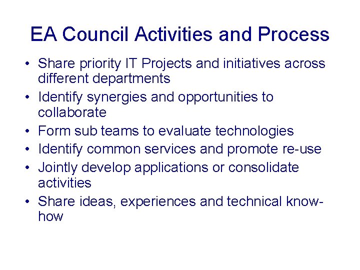 EA Council Activities and Process • Share priority IT Projects and initiatives across different