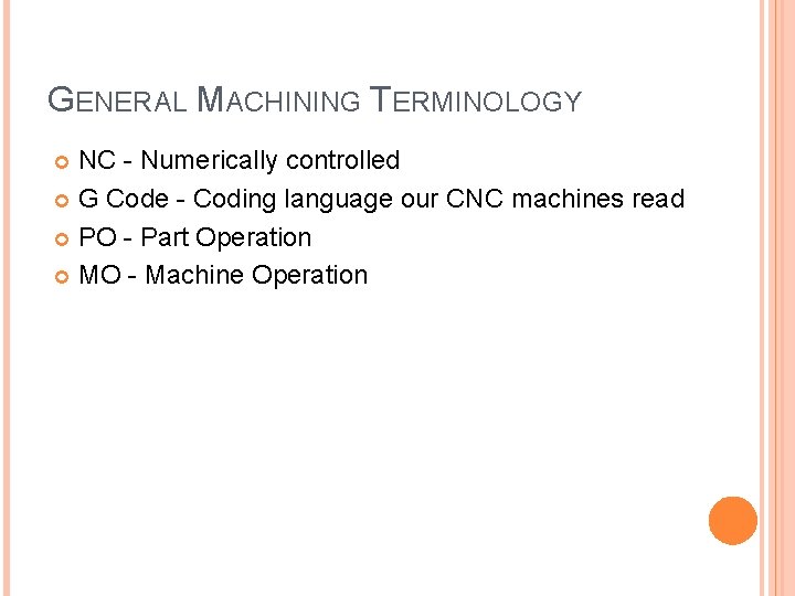 GENERAL MACHINING TERMINOLOGY NC - Numerically controlled G Code - Coding language our CNC