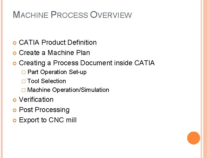 MACHINE PROCESS OVERVIEW CATIA Product Definition Create a Machine Plan Creating a Process Document