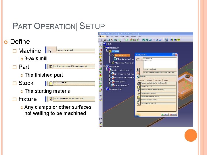 PART OPERATION| SETUP Define � Machine 3 -axis mill � Part The finished part