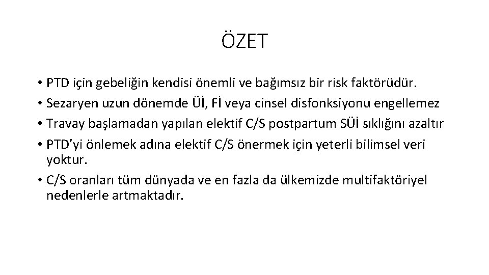 ÖZET • PTD için gebeliğin kendisi önemli ve bağımsız bir risk faktörüdür. • Sezaryen