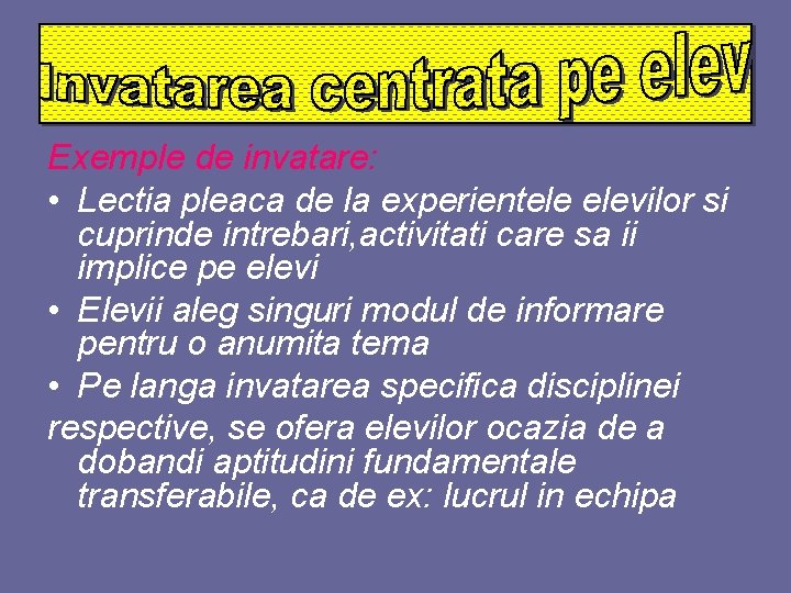 Exemple de invatare: • Lectia pleaca de la experientele elevilor si cuprinde intrebari, activitati