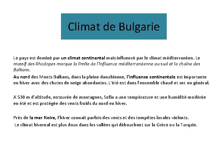 Climat de Bulgarie Le pays est dominé par un climat continental mais influencé par