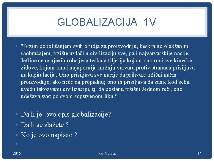 GLOBALIZACIJA 1 V • "Brzim poboljšanjem svih orudja za proizvodnju, beskrajno olakšanim saobraćajem, tržište