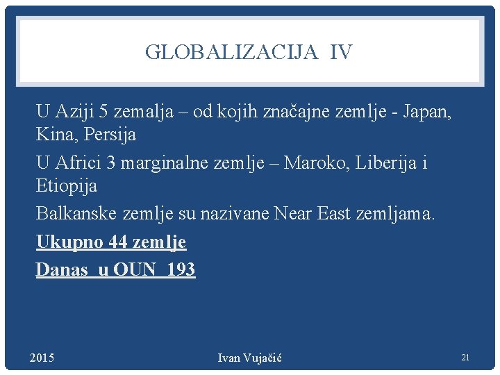 GLOBALIZACIJA IV U Aziji 5 zemalja – od kojih značajne zemlje - Japan, Kina,