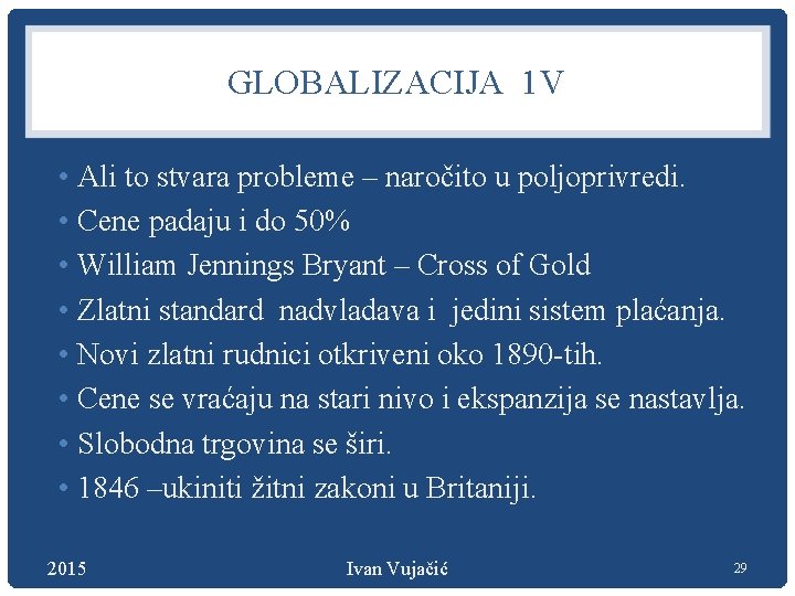 GLOBALIZACIJA 1 V • Ali to stvara probleme – naročito u poljoprivredi. • Cene