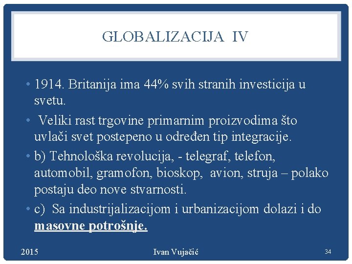 GLOBALIZACIJA IV • 1914. Britanija ima 44% svih stranih investicija u svetu. • Veliki