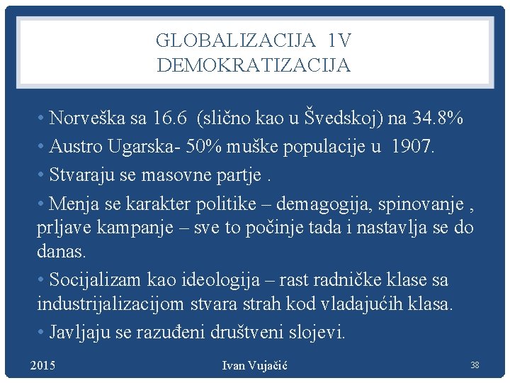 GLOBALIZACIJA 1 V DEMOKRATIZACIJA • Norveška sa 16. 6 (slično kao u Švedskoj) na