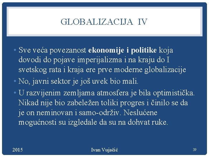 GLOBALIZACIJA IV • Sve veća povezanost ekonomije i politike koja dovodi do pojave imperijalizma