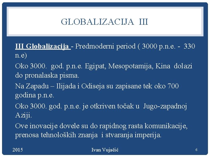 GLOBALIZACIJA III Globalizacija - Predmoderni period ( 3000 p. n. e. - 330 n.