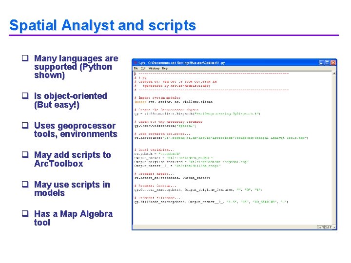 Spatial Analyst and scripts q Many languages are supported (Python shown) q Is object-oriented