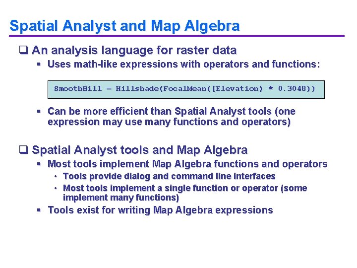 Spatial Analyst and Map Algebra q An analysis language for raster data § Uses