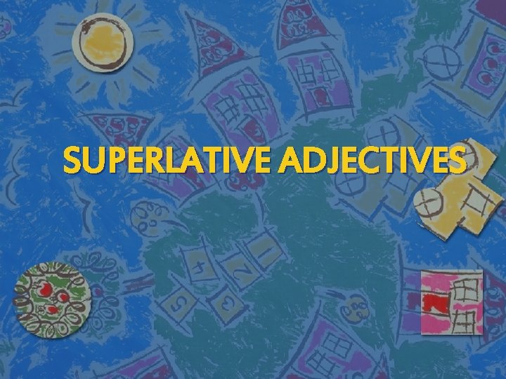 SUPERLATIVE ADJECTIVES 