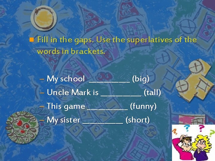 n Fill in the gaps. Use the superlatives of the words in brackets. – n Fill in the gaps. Use the superlatives of the words in brackets. –
