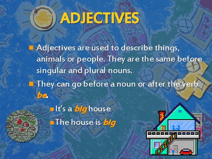 ADJECTIVES Adjectives are used to describe things, animals or people. They are the same