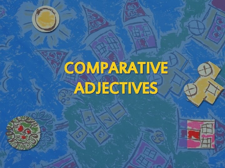 COMPARATIVE ADJECTIVES 