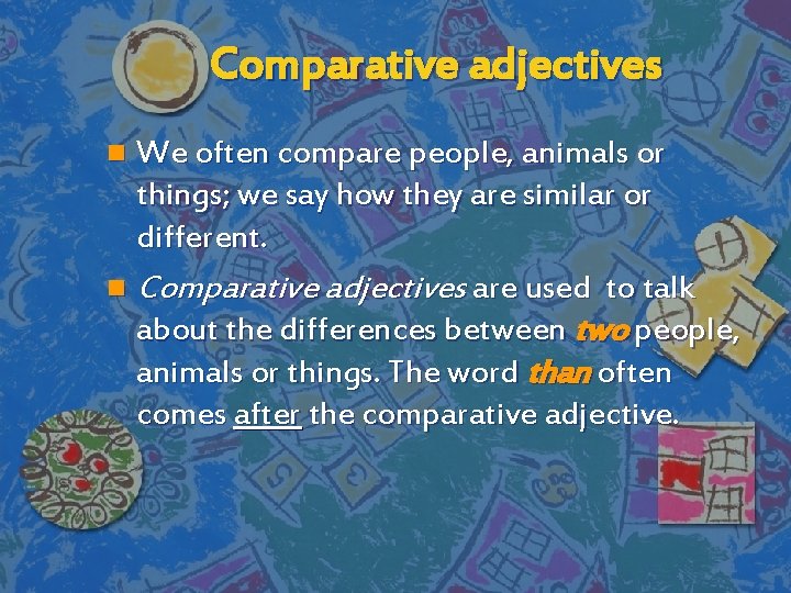 Comparative adjectives We often compare people, animals or things; we say how they are