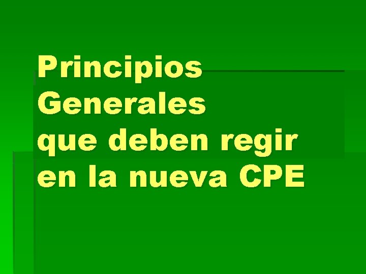 Principios Generales que deben regir en la nueva CPE 