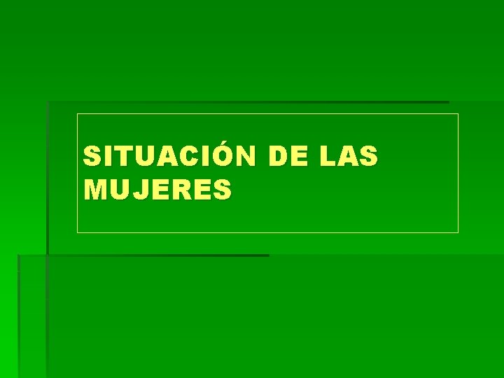 SITUACIÓN DE LAS MUJERES 