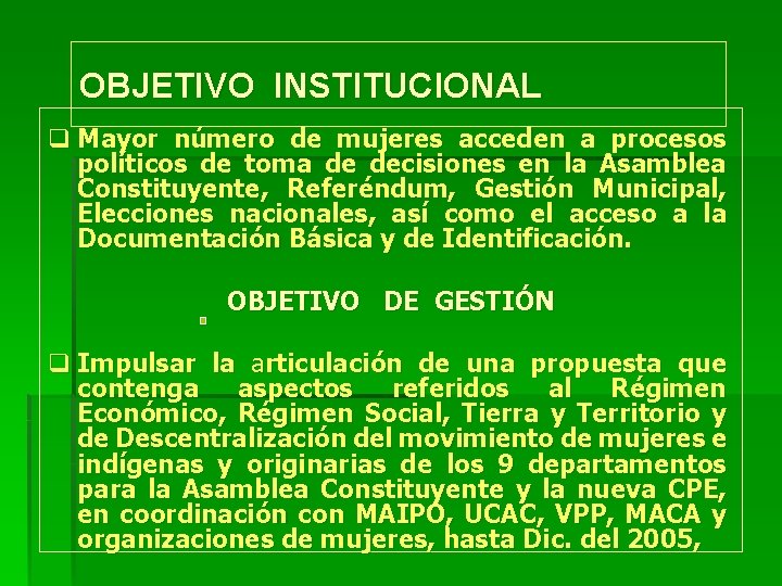 OBJETIVO INSTITUCIONAL q Mayor número de mujeres acceden a procesos políticos de toma de